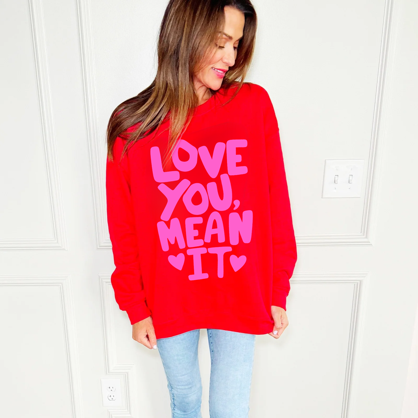 Love You Mean It Sweatshirt